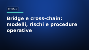 Bridge e cross-chain: modelli, rischi e procedure operative