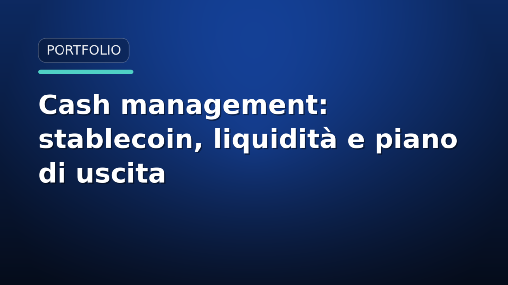 Cash management in crypto: stablecoin, liquidità e piano di uscita