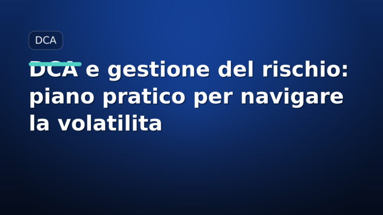 DCA e gestione del rischio: piano pratico per navigare la volatilità