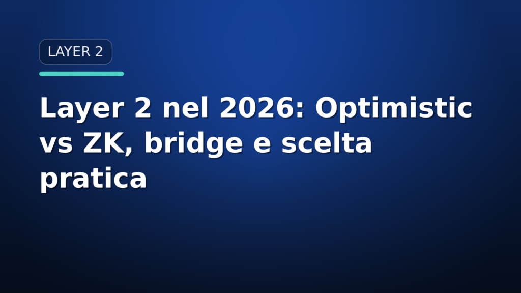Layer 2 nel 2026: Optimistic vs ZK, bridge e scelta pratica