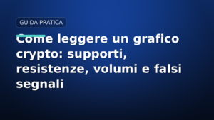Come leggere un grafico crypto: supporti, resistenze, volumi e falsi segnali