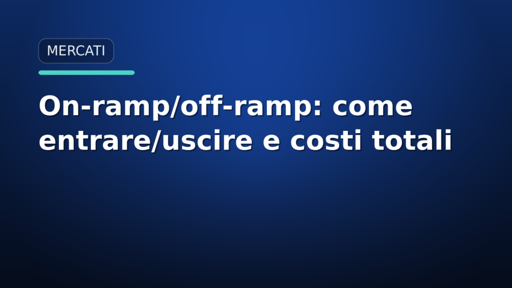 On-ramp e off-ramp crypto: metodi, costi reali e KYC