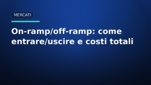 On-ramp e off-ramp crypto: metodi, costi reali e KYC