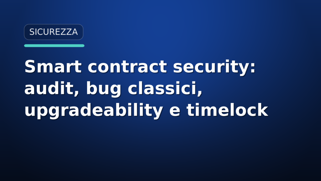 Smart contract security: audit, vulnerabilità comuni, upgradeability e timelock
