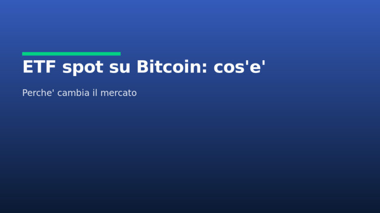 ETF spot su Bitcoin: cos’è e perché sta cambiando il mercato (spiegato semplice)