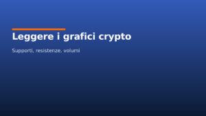 Come leggere un grafico crypto: supporti, resistenze e volumi (guida pratica)