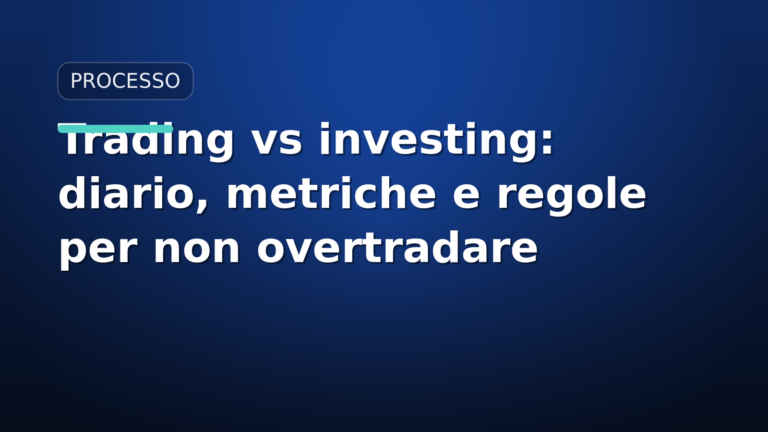 Trading vs investing: diario, metriche e regole per non overtradare