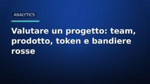 Come valutare un progetto crypto: team, prodotto, token e bandiere rosse